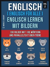 Englisch ( Englisch für alle ) Englisch Lernen Mit Bildern (Vol 2): 100 Bilder mit 100 Wörtern und paralleltext über Tiere