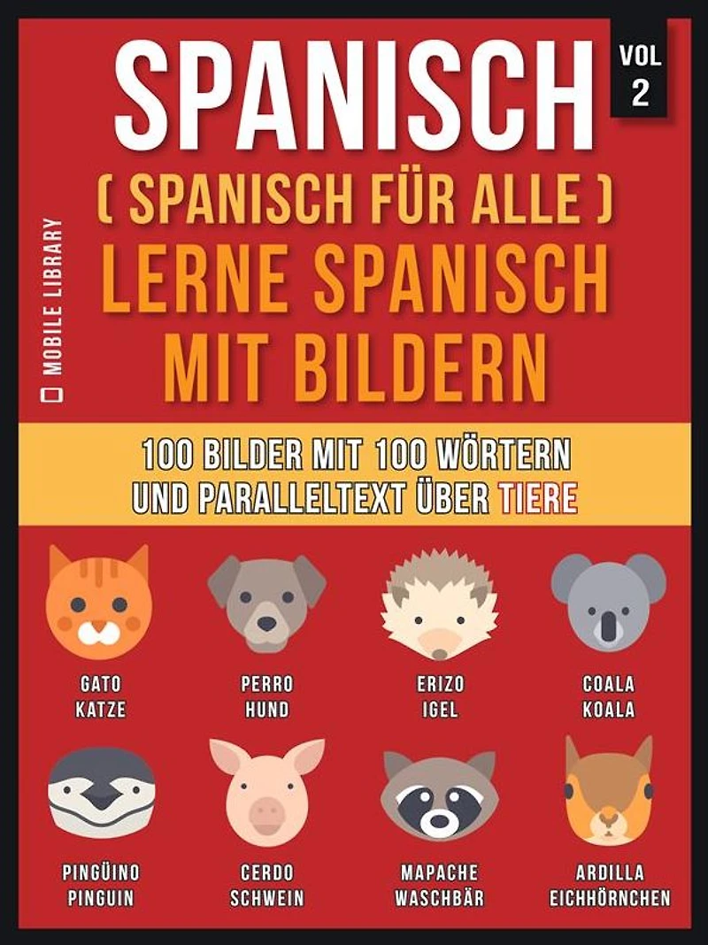 Spanisch (Spanisch für alle) Lerne Spanisch mit Bildern (Vol 2): 100 Bilder mit 100 Wörtern und paralleltext über Tiere