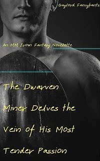The Dwarven Miner Delves the Vein of His Most Tender Passion: An MM Erom Fantasy Novelette
