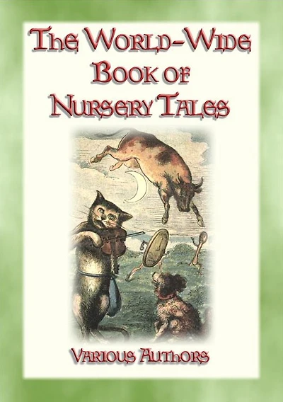 THE WORLD-WIDE BOOK OF NURSERY TALES - 8 illustrated Fairy Tales plus a host of Nursery Rhymes: Nursery Tales, Rhymes, Poems and Ditties