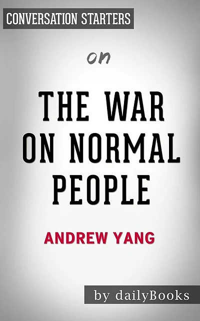 The War on Normal People: The Truth About America's Disappearing Jobs and Why Universal Basic Income Is Our Future??????? by Andrew Yang??????? Conversation Starters
