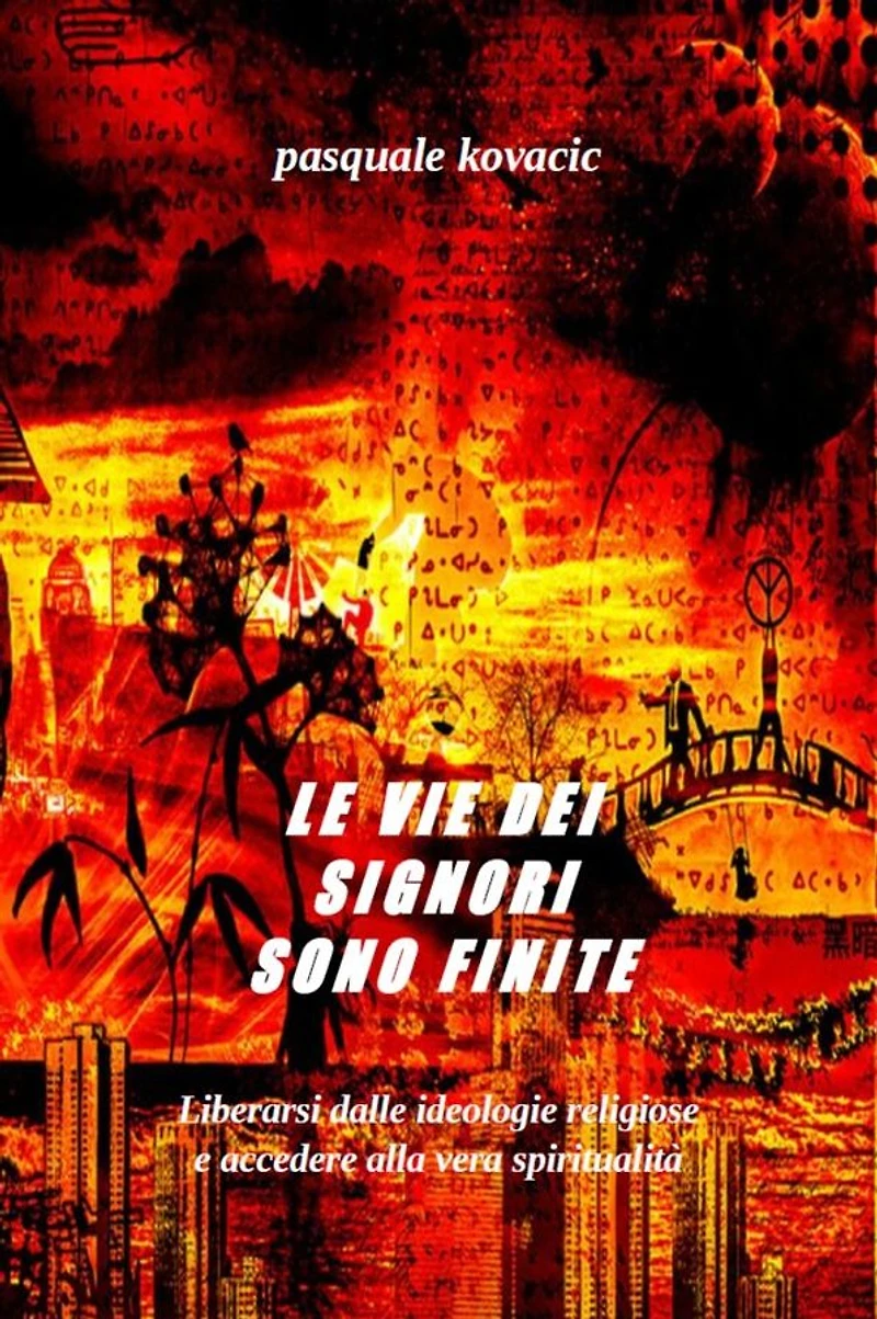 Le vie dei signori sono finite: Liberarsi dalle ideoligie religiose e accedere alla vera spiritualità