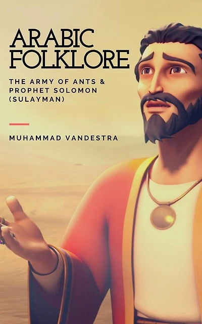 Arabic Folklore: The Army of Ants & Prophet Solomon (Sulayman)