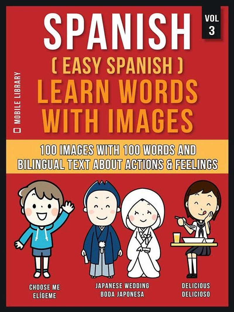 Spanish ( Easy ) Learn Words with Images (Vol 3): 100 and bilingual text about Actions Feelings
