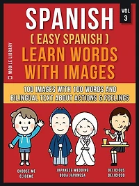 Spanish ( Easy ) Learn Words with Images (Vol 3): 100 and bilingual text about Actions Feelings