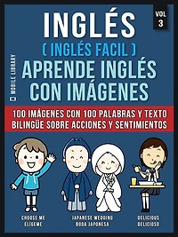 Inglés ( Facil ) Aprende con imágenes (Vol 3): 100 palabras y texto bilingüe sobre Acciones Sentimientos