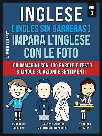 Inglese ( Ingles Sin Barreras ) Impara L'Inglese Con Le Foto (Vol 3): 100 immagini con 100 parole e testo bilingue su Azioni e Sentimenti