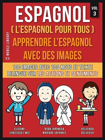 Espagnol ( L'Espagnol Pour Tous ) - Apprendre l'espagnol avec des images (Vol 3): 100 images avec 100 mots et texte bilingue sur les Actions et Sentiments