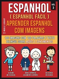 Espanhol ( Espanhol Fácil ) Aprender Espanhol Com Imagens (Vol 3): 100 imagens com 100 palavras e texto bilingue espanhol português sobre Ações e Sentimentos