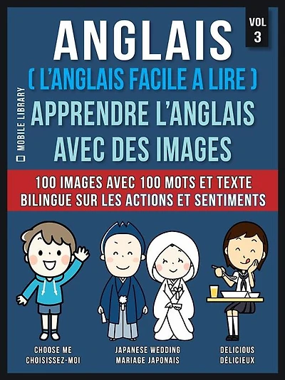 Anglais ( L'Anglais facile a lire ) - Apprendre L'Anglais Avec Des Images (Vol 3): 100 images avec 100 mots et texte bilingue sur les Actions et Sentiments