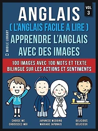 Anglais ( L'Anglais facile a lire ) - Apprendre L'Anglais Avec Des Images (Vol 3): 100 images avec 100 mots et texte bilingue sur les Actions et Sentiments