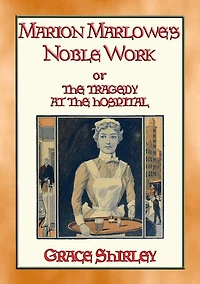 MARION MARLOWE'S NOBLE WORK - The Tragedy at the Hospital