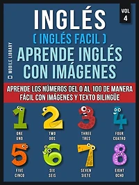 Inglés ( fácil ) Aprende con imágenes (Vol 4): los números del 0 al 100 de manera y texto bilingüe
