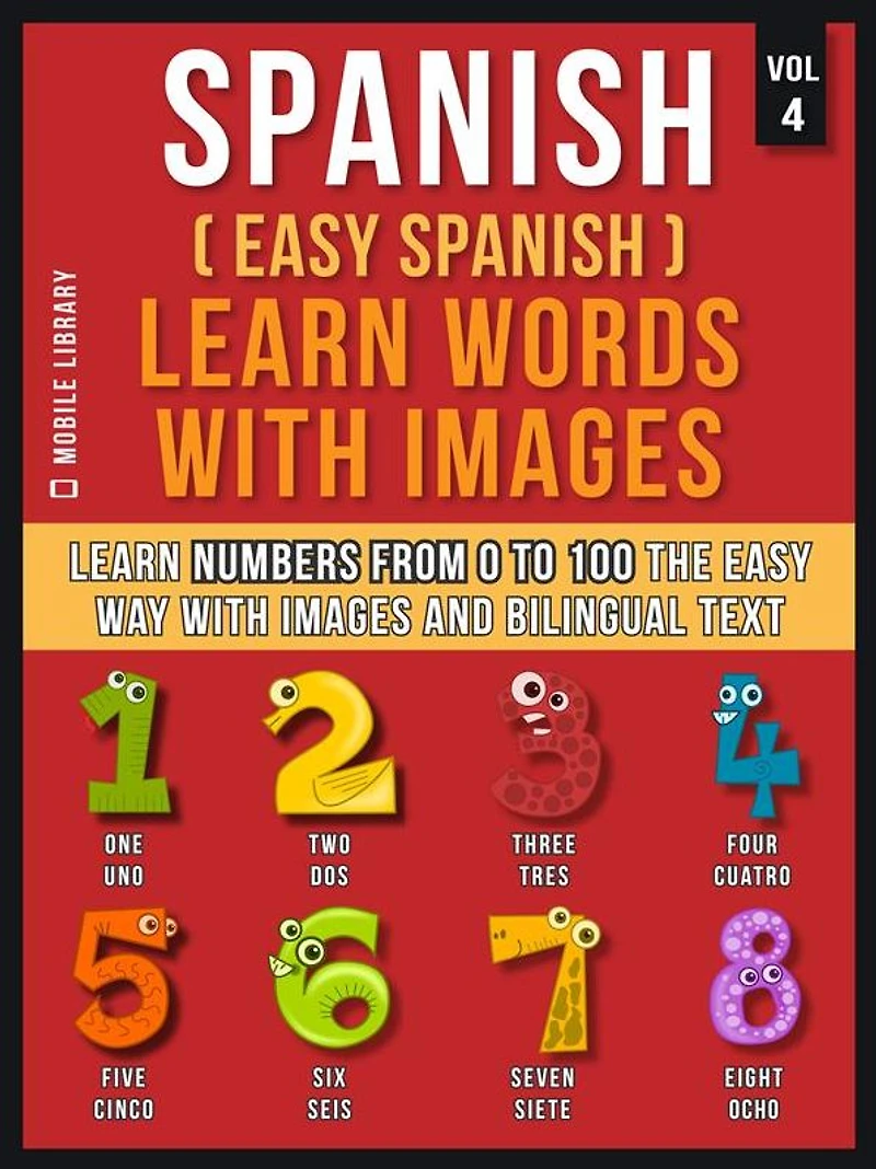 Spanish ( easy ) Learn Words with images (Vol 4): Numbers from 0 to 100 the way and bilingual text