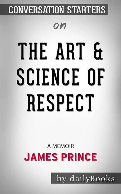 The Art & Science of Respect: A Memoir by James Prince Conversation Starters