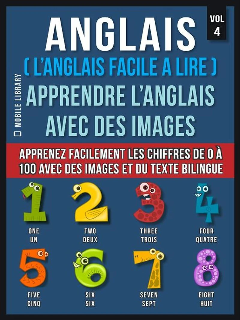 Anglais ( L'Anglais facile a lire ) - Apprendre L'Anglais Avec Des Images (Vol 4): Apprenez facilement les chiffres de 0 à 100 avec des images et du texte bilingue