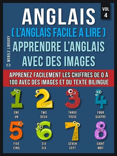 Anglais ( L'Anglais facile a lire ) - Apprendre L'Anglais Avec Des Images (Vol 4): Apprenez facilement les chiffres de 0 à 100 avec des images et du texte bilingue