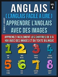Anglais ( L'Anglais facile a lire ) - Apprendre L'Anglais Avec Des Images (Vol 4): Apprenez facilement les chiffres de 0 à 100 avec des images et du texte bilingue