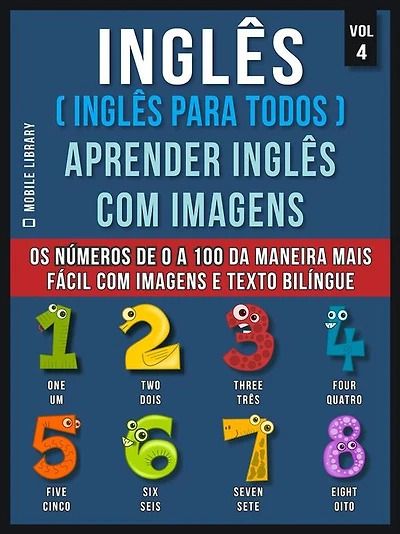 Inglês ( Inglês Para Todos ) Aprender Inglês Com Imagens (Vol 4): Aprenda os números de 0 a 100 da maneira mais fácil com imagens e texto bilíngue