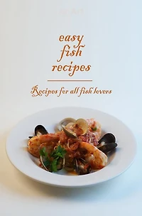 Easy Fish Recipes - Recipes for all fish lovers