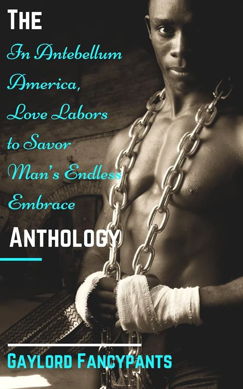 The 'In Antebellum America, Love Labors to Savor Man's Endless Embrace' Anthology