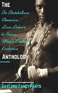 The 'In Antebellum America, Love Labors to Savor Man's Endless Embrace' Anthology