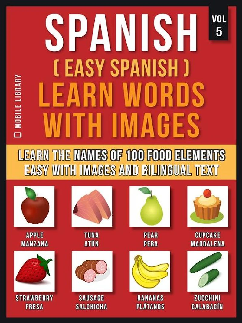 Spanish ( easy ) Learn Words with images (Vol 5): the names of 100 food elements way and bilingual text
