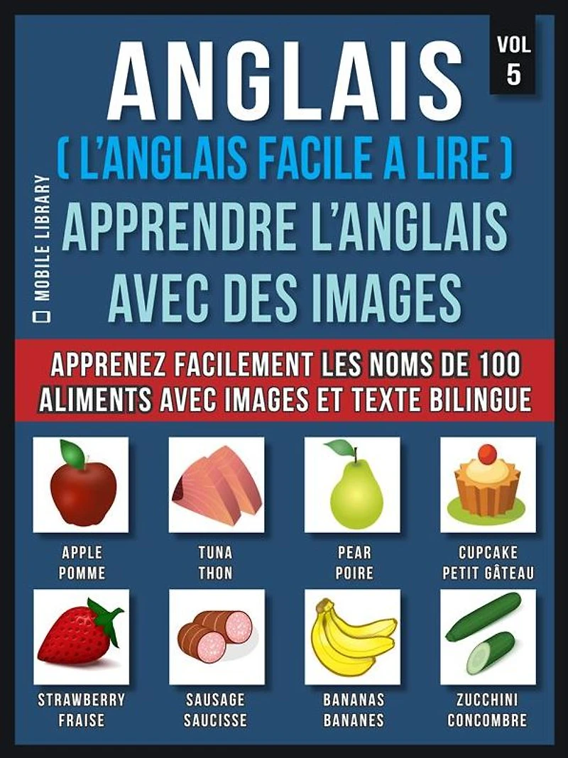 Anglais ( L'Anglais facile a lire ) - Apprendre L'Anglais Avec Des Images (Vol 5): Apprenez facilement les noms de 100 aliments avec des images et un texte bilingue