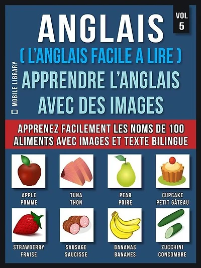 Anglais ( L'Anglais facile a lire ) - Apprendre L'Anglais Avec Des Images (Vol 5): Apprenez facilement les noms de 100 aliments avec des images et un texte bilingue