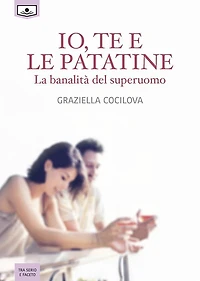 Io, te e le patatine - La banalità del superuomo