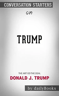 Trump: The Art of the Deal??????? by Donald J. Trump??????? Conversation Starters
