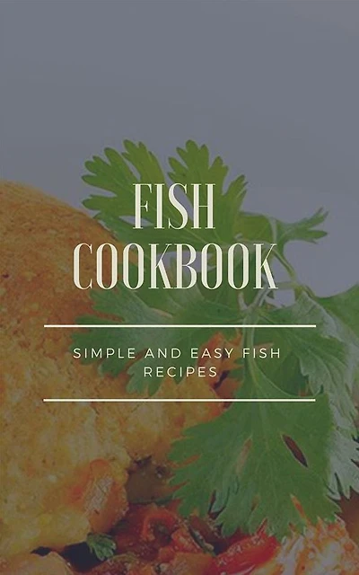 Fish Cookbook - Simple and Easy Fish Recipes