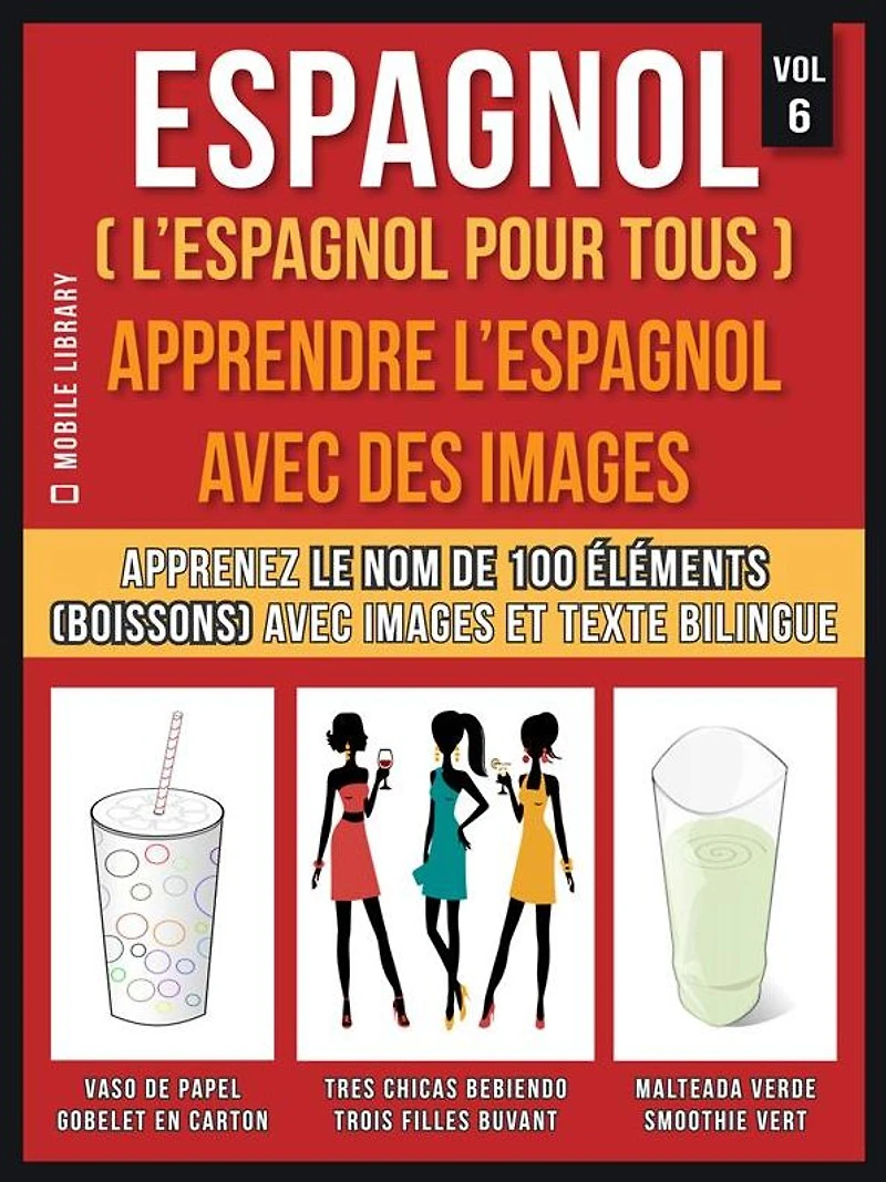 Espagnol ( L'Espagnol Pour Tous ) - Apprendre l'espagnol avec des images (Vol 6): Apprenez le nom de 100 éléments (boissons) avec images et texte bilingue