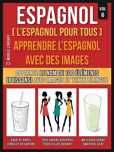 Espagnol ( L'Espagnol Pour Tous ) - Apprendre l'espagnol avec des images (Vol 6): Apprenez le nom de 100 éléments (boissons) avec images et texte bilingue