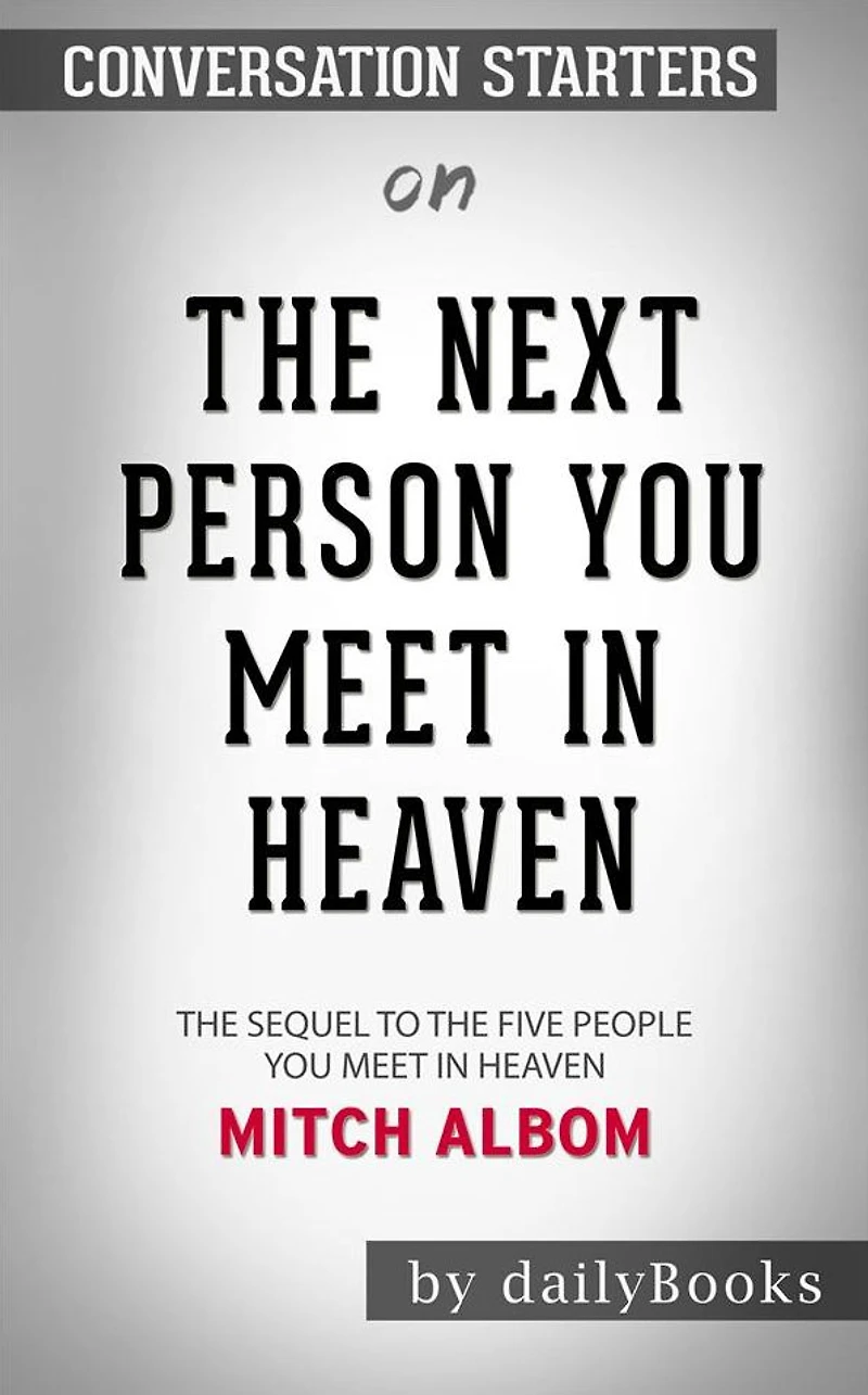 The Next Person You Meet in Heaven: The Sequel to The Five People You Meet in Heaven by Mitch Albom Conversation Starters