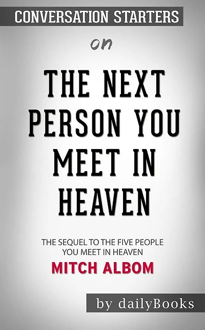 The Next Person You Meet in Heaven: The Sequel to The Five People You Meet in Heaven by Mitch Albom Conversation Starters