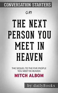 The Next Person You Meet in Heaven: The Sequel to The Five People You Meet in Heaven by Mitch Albom Conversation Starters