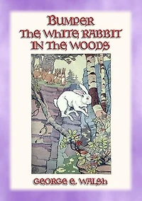 BUMPER THE WHITE RABBIT IN THE WOODS - Book 2 in the Bumper the White Rabbit Series