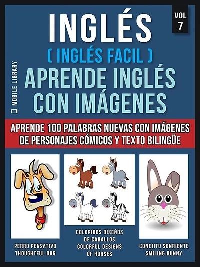 Inglés ( Inglés Facil ) Aprende Inglés con Imágenes (Vol 7): Aprende 100 palabras nuevas con imágenes de personajes cómicos y texto bilingüe.