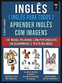 Inglês ( Inglês Para Todos ) Aprender Inglês Com Imagens (Vol 7): Aprenda 100 novas palavras com imagens de personagens em quadrinhos e texto bilingue