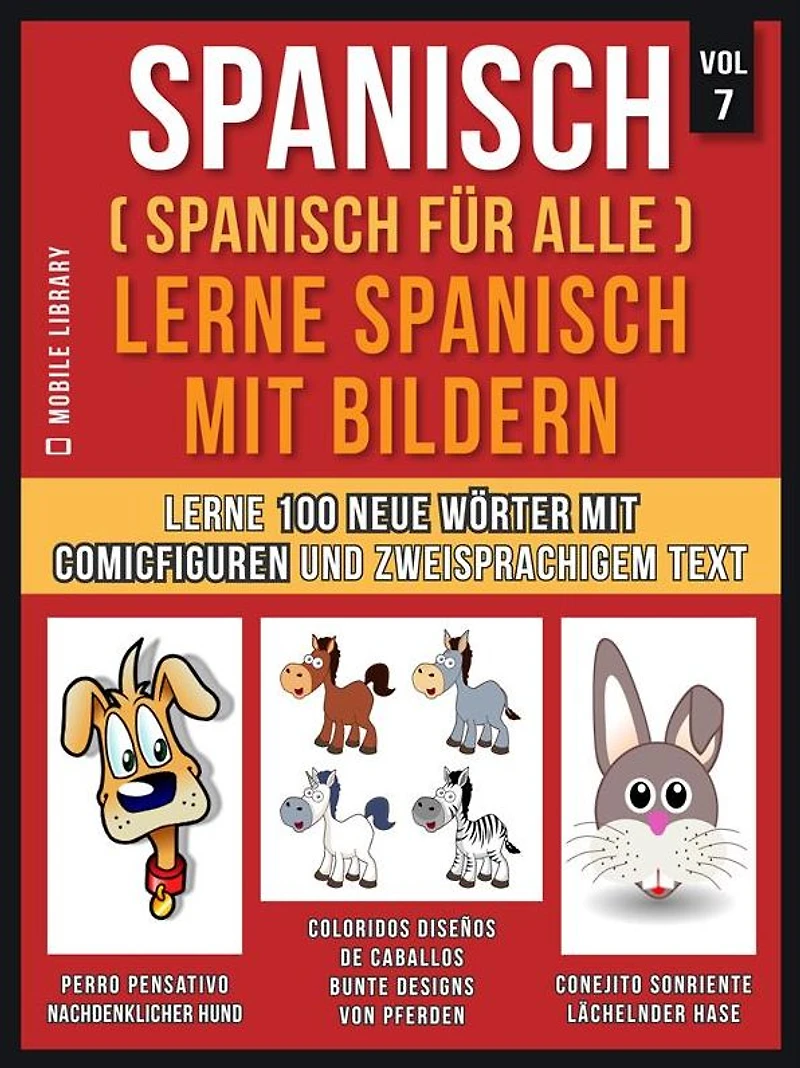 Spanisch (Spanisch für alle) Lerne Spanisch mit Bildern (Vol 7): Lerne 100 neue Wörter mit Comicfiguren und zweisprachigem Text