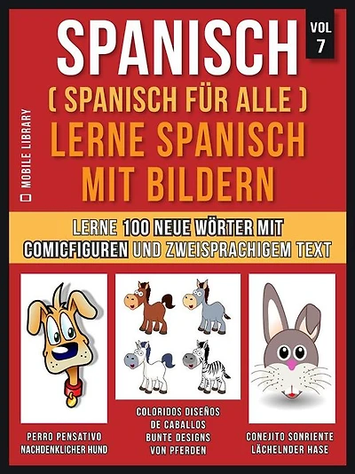 Spanisch (Spanisch für alle) Lerne Spanisch mit Bildern (Vol 7): Lerne 100 neue Wörter mit Comicfiguren und zweisprachigem Text