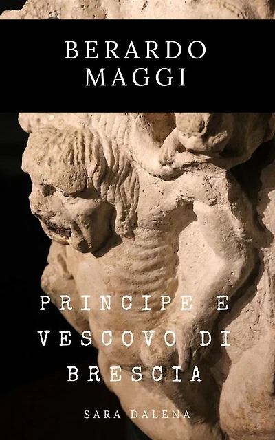 Berardo Maggi: Principe e vescovo di Brescia