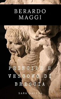 Berardo Maggi: Principe e vescovo di Brescia