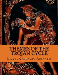 Themes of the Trojan Cycle: Contribution to the Study of the Greek Mythological Tradition