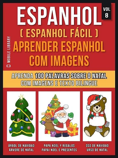 Espanhol ( Espanhol Fácil ) Aprender Espanhol Com Imagens (Vol 8): Aprenda 100 palavras sobre o Natal com imagens e texto bilingue
