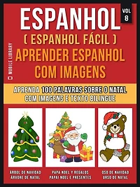 Espanhol ( Espanhol Fácil ) Aprender Espanhol Com Imagens (Vol 8): Aprenda 100 palavras sobre o Natal com imagens e texto bilingue