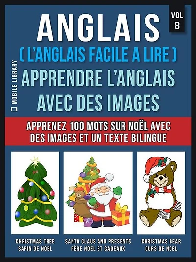 Anglais ( L'Anglais facile a lire ) - Apprendre L'Anglais Avec Des Images (Vol 8): Apprenez 100 mots sur Noël avec des images et un texte bilingue