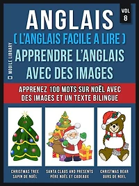 Anglais ( L'Anglais facile a lire ) - Apprendre L'Anglais Avec Des Images (Vol 8): Apprenez 100 mots sur Noël avec des images et un texte bilingue