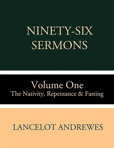 Ninety-Six Sermons: Volume One: The Nativity, Repentance & Fasting